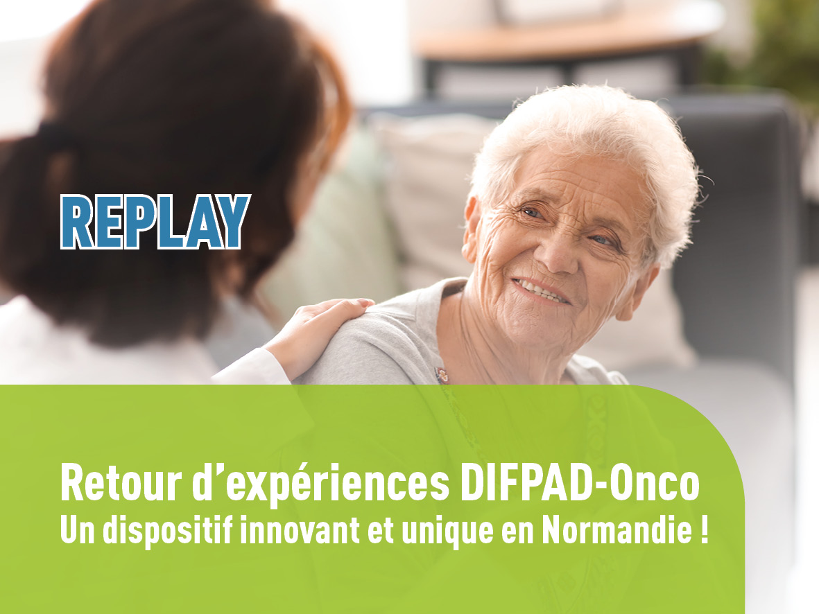 Le replay du webinaire « Retour d’expériences DIFPAD-Onco : un dispositif innovant et unique en Normandie » est en ligne !